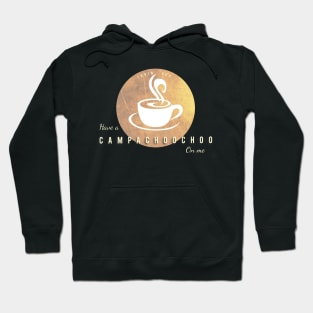 Have a campachoochoo on me Hoodie